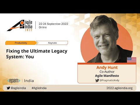 Fixing the Ultimate Legacy System: You by Andy Hunt #AgileIndia 2022