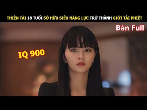 [Review Phim] Thiên Tài 18 Tuổi Sở Hữu Siêu Năng Lực Trở Thành Giới Tài Phiệt | Review Phim Hay