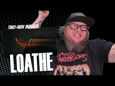 LOATHE - Two-Way Mirror (First Reaction)