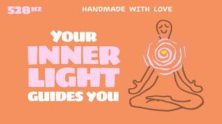 528 Hz For When You Feel Lost, Your Inner Light Will Guide You
