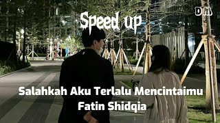 Salahkah Aku Terlalu Mencintaimu, Fatin Shidqia (speed up tiktok)