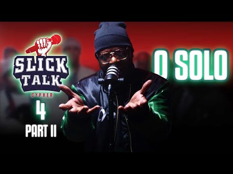 SLICK TALK CYPHER 4 PART II | FEAT O SOLO