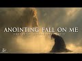 Anointing Fall On Me Anointed Deep Prophetic Worship Instrumental