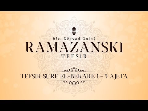 Hfz. Dževad Gološ - RAMAZANSKI TEFSIR [6.dio] - TEFSIR SURE EL-BEKARE 1.- 5. AJETA