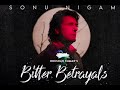 BITTER BETRAYALS Sonu Nigam Aditya Dev Nikhil Vinay Music World Bhushan Kumar