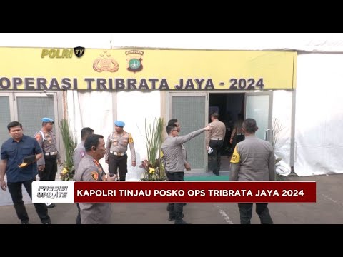 PRESISI UPDATE : KAPOLRI TINJAU POSKO OPS TRIBRATA JAYA 2024 03/09/2024 20.00