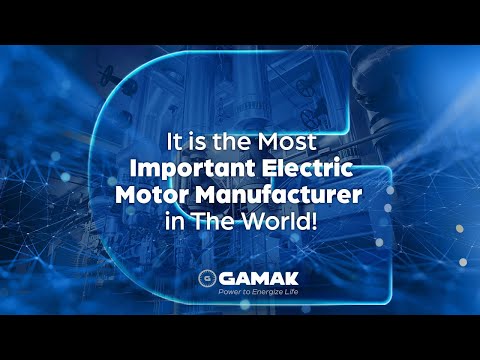 GAMAK | It is the Most Important Electric Motor Manufacturer in The World!