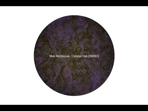 Mati Mielniczuk - Circular Dub [BR002]