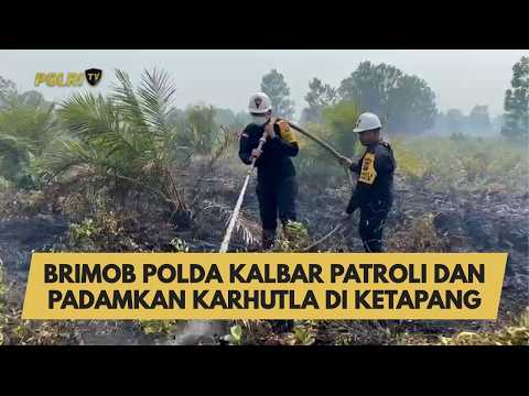 BRIMOB POLDA KALBAR PATROLI DAN PADAMKAN KARHUTLA DI KETAPANG