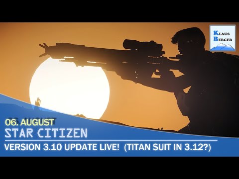Star Citizen 3.10 Update - Neu!  [Titan Suit in StarCitizen 3.12  ?]