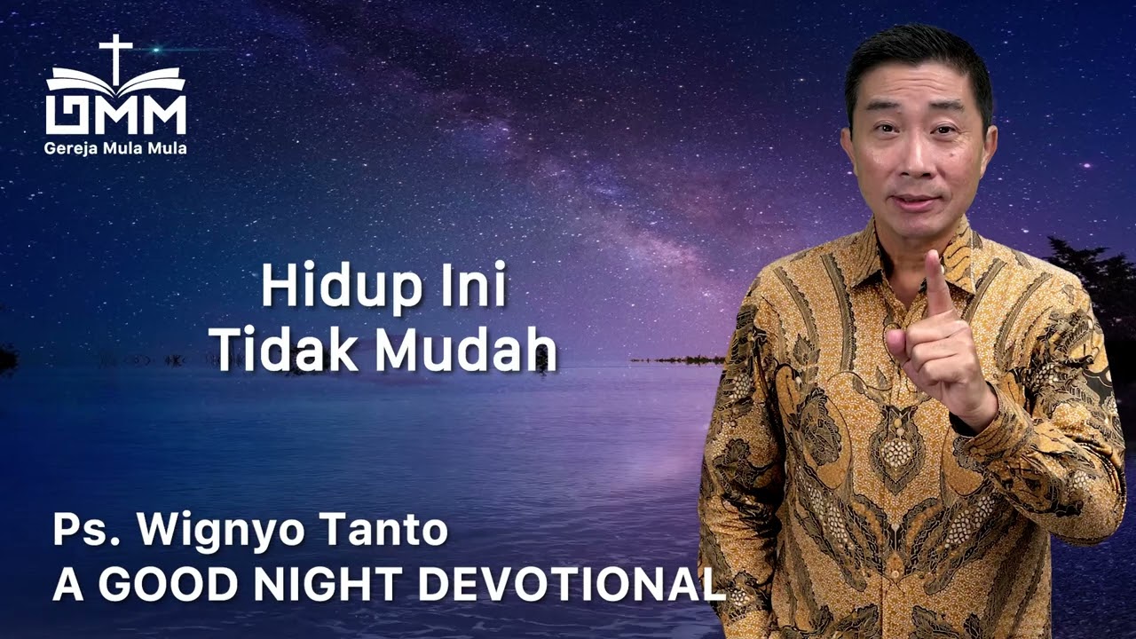 a Good Night Devotional | Hidup Ini Tidak Mudah | Ps. Wignyo Tanto