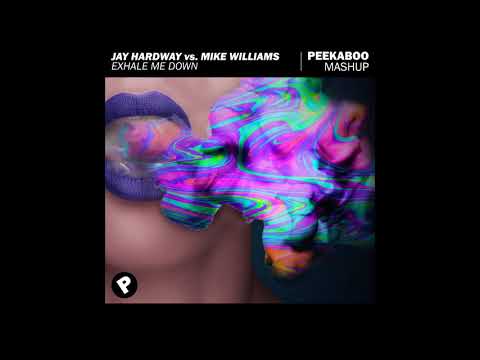 Jay Hardway vs. Mike Williams - Exhale Me Down (Peekaboo Mashup)