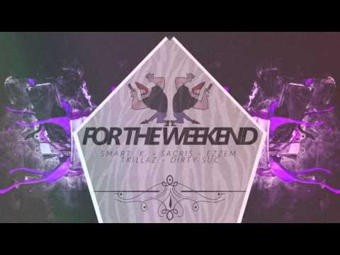 Smart K. x Sacris x Ezzem x Tkillaz x Dirty Suc - For The Weekend