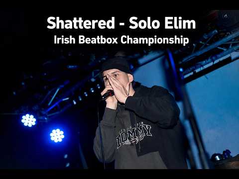 Shattered | Solo Elimination | 2023 Irish Beatbox Championships