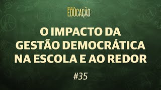 O impacto da gestão democrática na escola e ao redor  | Podcast Brasil Educação #35