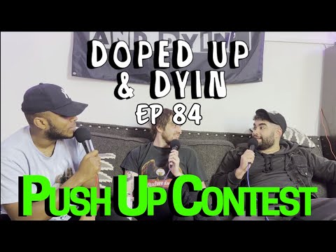 Push-Up Contest on Doped up & Dyin EP#84