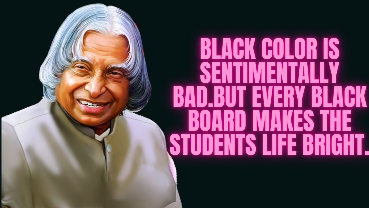 Black color is sentimentally bad.But every black board makes the students life bright||Abdul Kalam