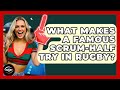 What Makes A Famous Scrum Half Try In Rugby The Rugby Pros