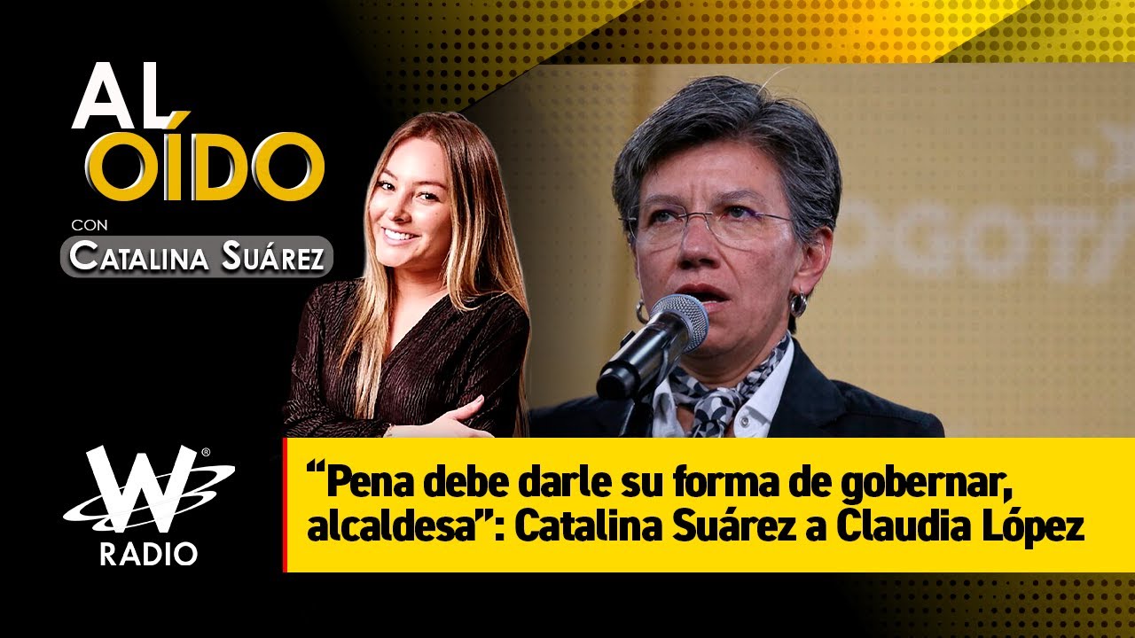 “Pena debe darle su forma de gobernar, alcaldesa”: Catalina Suárez a Claudia López