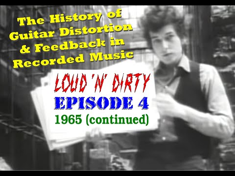 LOUD 'N' DIRTY -  Episode 4 (1965) The History of Guitar Distortion and Feedback in Recorded Music.