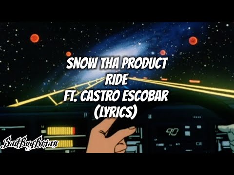 Snow Tha Product - Ride Ft. Castro Escobar (LYRICS)