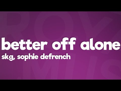 SKG, Sophie DeFrench - Better Off Alone (Lyrics) [7clouds Release]