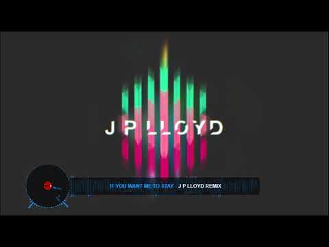 If You Want Me To Stay - J P Lloyd Remix