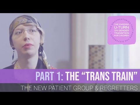 Sweden's U-Turn on Trans Kids: The Trans Train (Part 1): The New Patient Group & Regretters