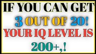 IF YOU CAN GET 3 OUT OF 20 YOUR IQ LEVEL IS 200+!