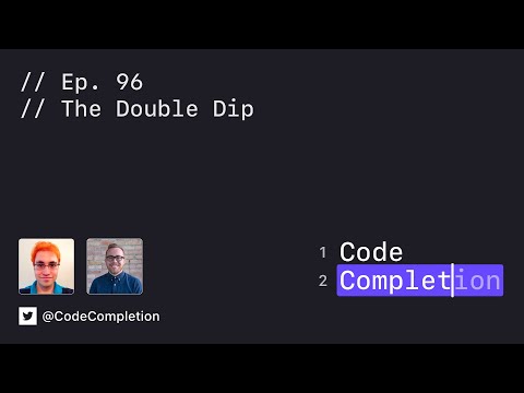 Code Completion Episode 96: The Double Dip thumbnail