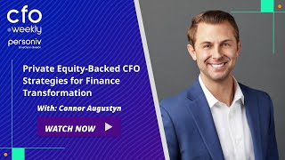 Private Equity-Backed CFO Strategies for Finance Transformation with Connor Augu