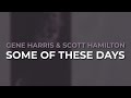 Gene Harris & Scott Hamilton - Some Of These Days (Official Audio)