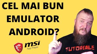 Cel mai bun emulator Android pentru PC? MSI App Player