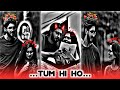 Tum Hi Ho ️Lofi Status 4k Hd Efx Status 4k Lofi Status