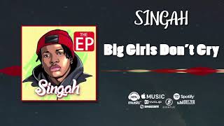 Singah - Big Girls Don't Cry (BGDC) [Official Audio]