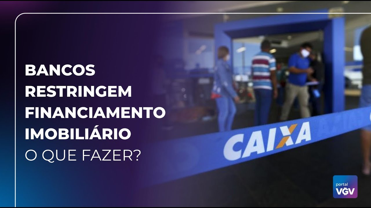 Bancos restringem financiamento imobiliário; o que fazer?