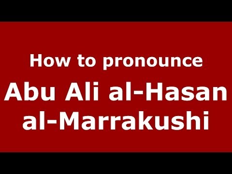 How to pronounce Abu Ali al-Hasan al-Marrakushi (Arabic/Morocco) - PronounceNames.com
