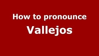 How to pronounce Vallejos