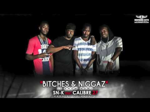 SN-K Feat. CALIBRE 27 - BITCHES & NIGGAZ (I KNOW NOW)