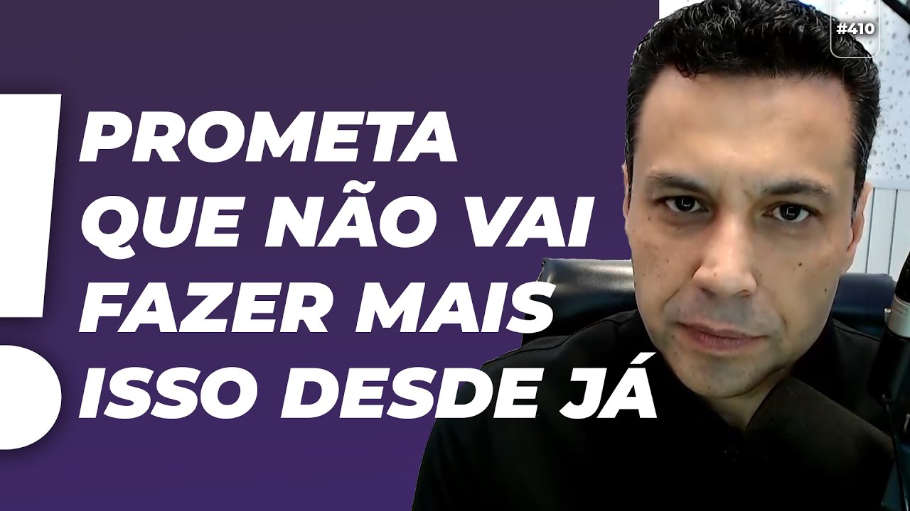 PROMETA QUE NÃO VAI FAZER MAIS ISSO DESDE JÁ