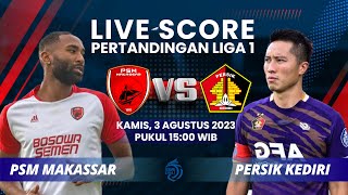 LIVE SCORE: Pertandingan Liga 1 antara PSM Makassar (1) vs (2) Persik Kediri