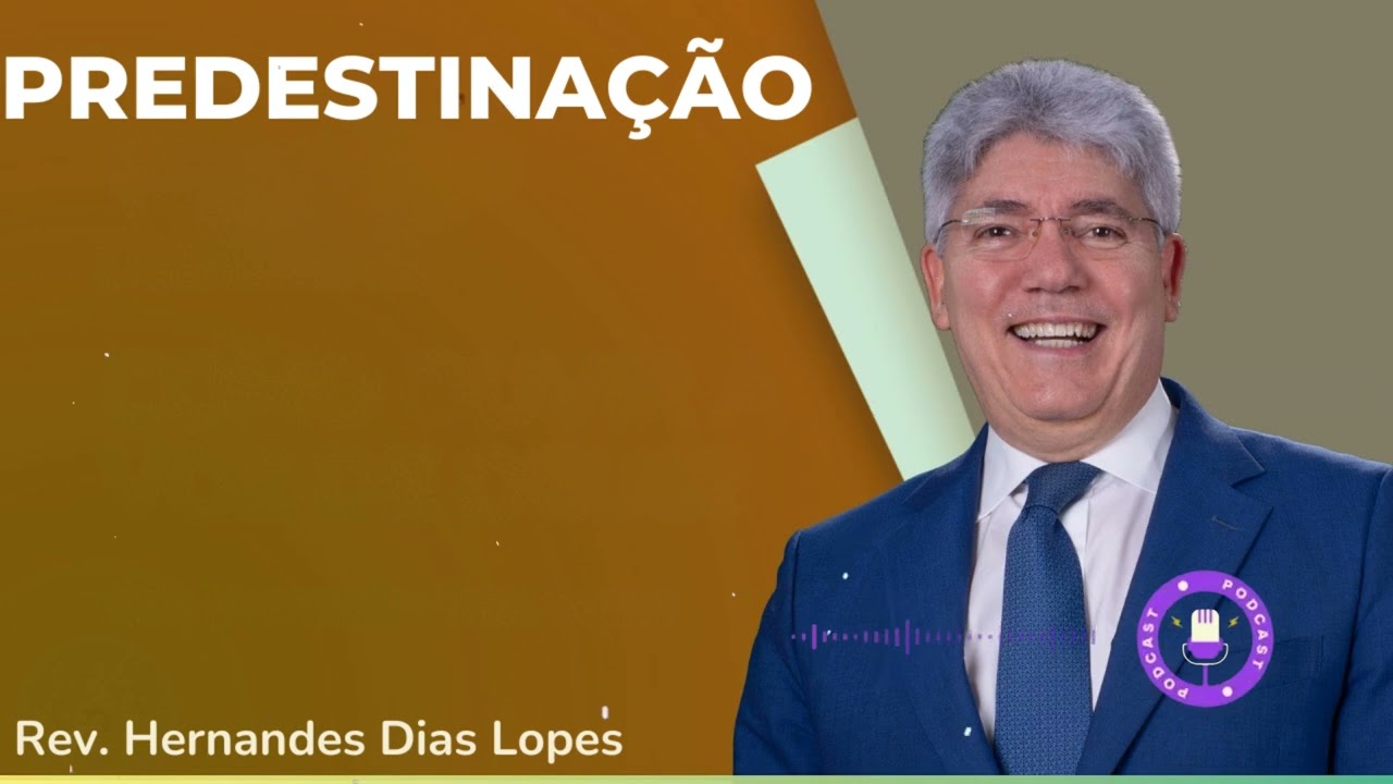 PREDESTINAÇÃO  - Hernandes Dias Lopes