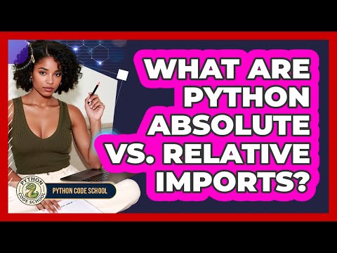 What Are Python Absolute Vs Relative Imports Python Code School