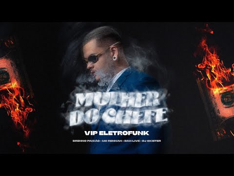 Mulher do Chefe Vip Eletrofunk - Dj Brenno Paixão, Mc Rennan, Dj Skieter (Vídeo Clipe Oficial)