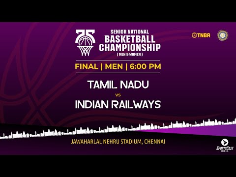 FINAL | TAMIL NADU vs INDIAN RAILWAYS | MEN | 75TH SENIOR NATIONALS BASKETBALL CHAMPIONSHIP