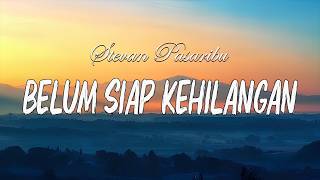 Download lagu Stevan Pasaribu - Belum Siap Kehilangan  ( LIRIK ) mp3
