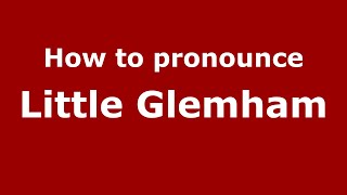 How to pronounce Little Glemham