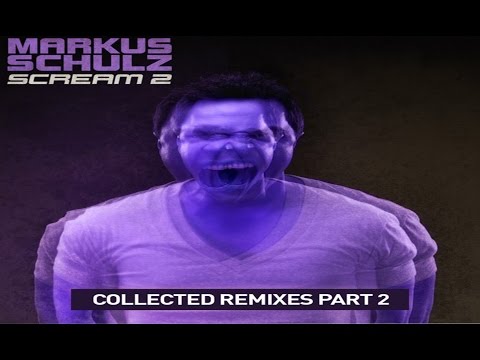 Markus Schulz - Scream 2 (Collected Remixes Part 2) Mixed by: Dj Madness