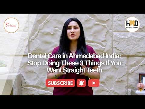 Dental Care in Ahmedabad India: Stop Doing These 3 Things If You Want Straight Teeth
