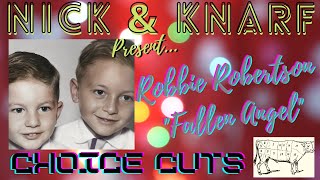 Robbie Robertson - &quot;Fallen Angel&quot; - In Memory of Robbie Robertson, 1943-2023 - Nick&amp;Knarf ChoiceCuts
